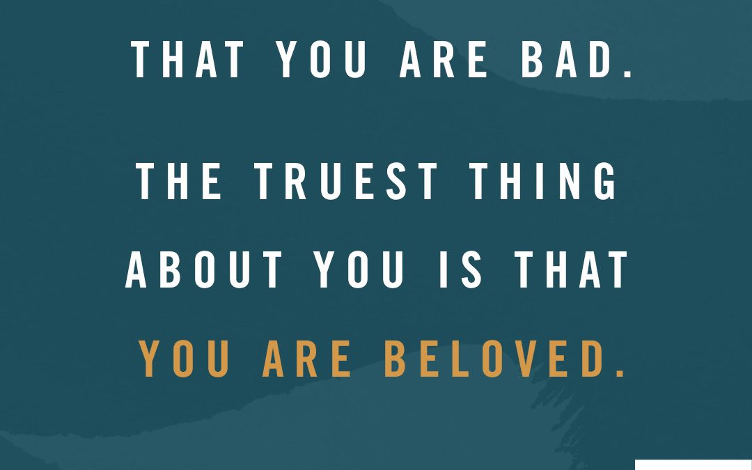You’re Not Bad, You’re Beloved