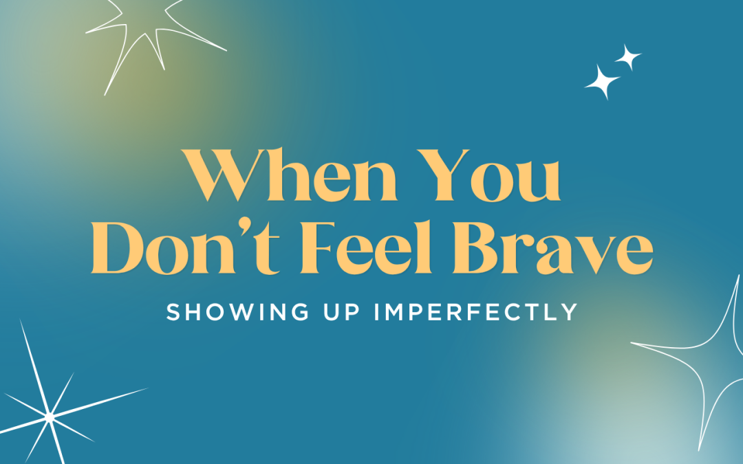 Bravery Is Just Showing Up Anyway